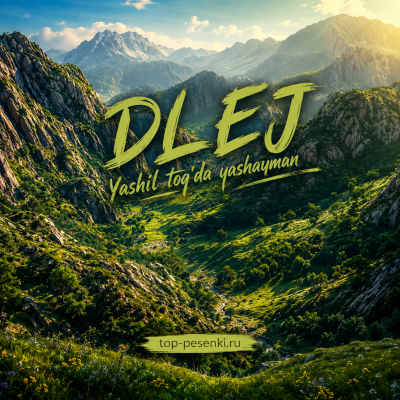 DLEJ - Yashil tog‘da yashayman