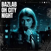 Bazlab - Oh City Night