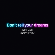 Jake Vails, malovix 137 - Don't tell your dreams
